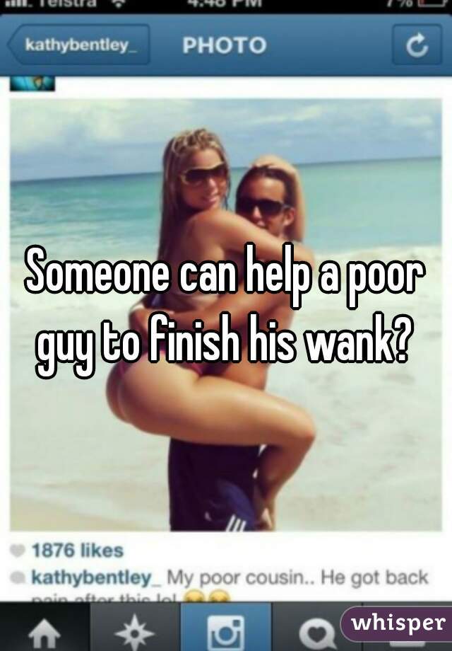 Someone can help a poor guy to finish his wank? 