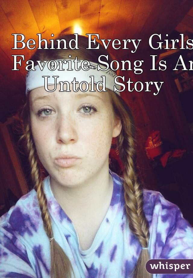 Behind Every Girls Favorite Song Is An Untold Story 