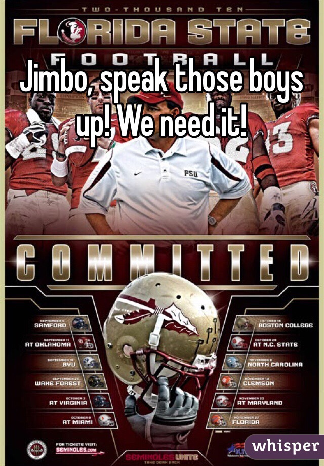 Jimbo, speak those boys up! We need it!