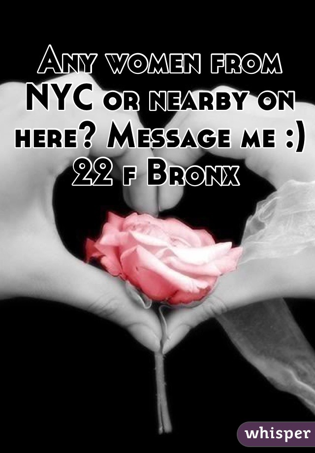 Any women from NYC or nearby on here? Message me :) 22 f Bronx 