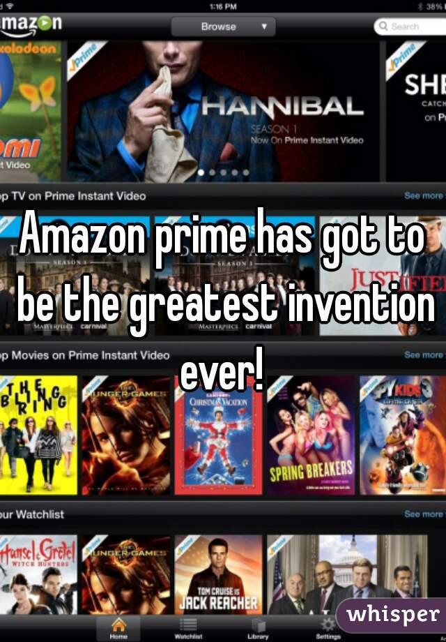 Amazon prime has got to be the greatest invention ever! 