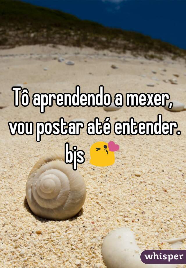 Tô aprendendo a mexer, vou postar até entender. bjs 😘 