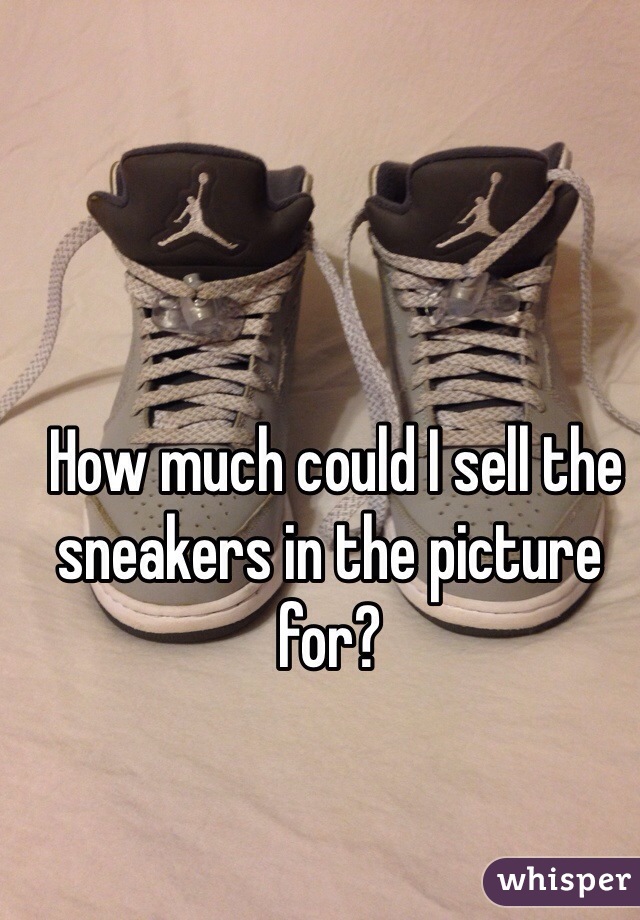  How much could I sell the sneakers in the picture for?