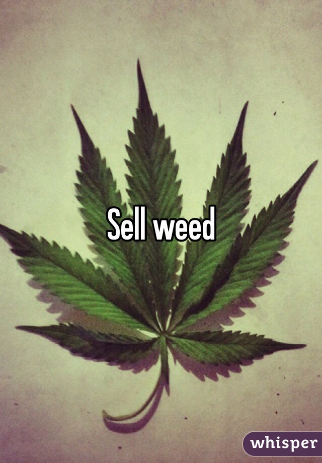 Sell weed