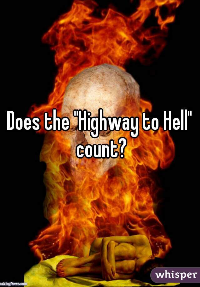 Does the "Highway to Hell" count?