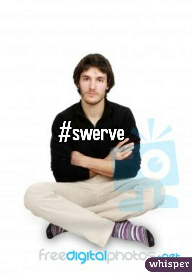 #swerve  