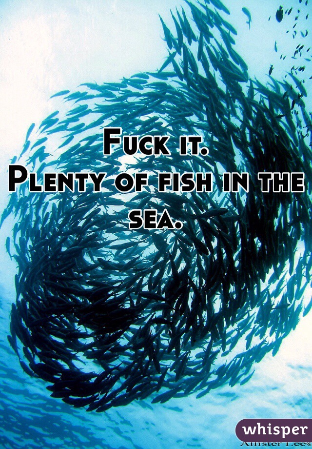 Fuck it.
Plenty of fish in the sea.