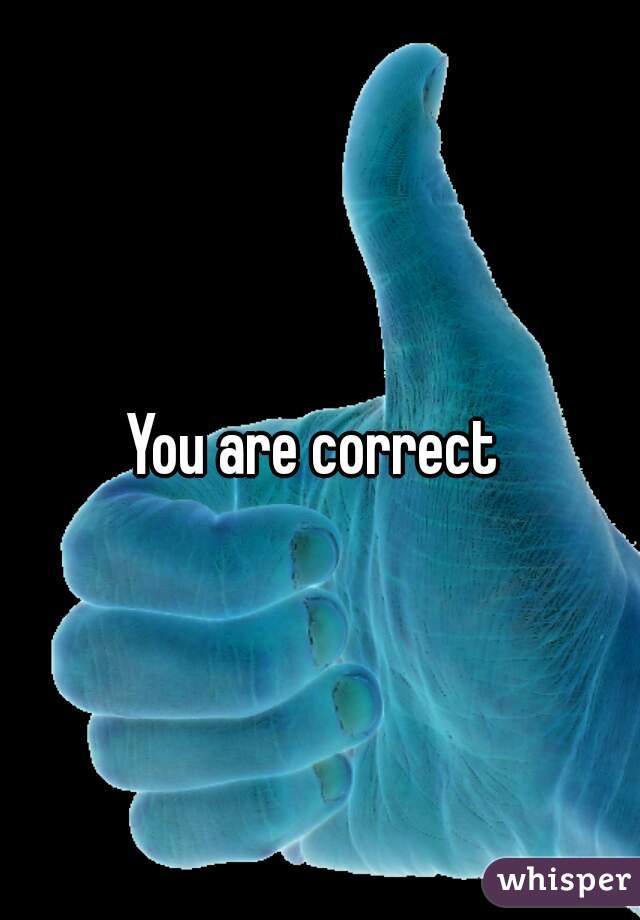 You are correct 