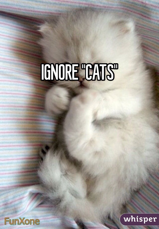 IGNORE "CATS"