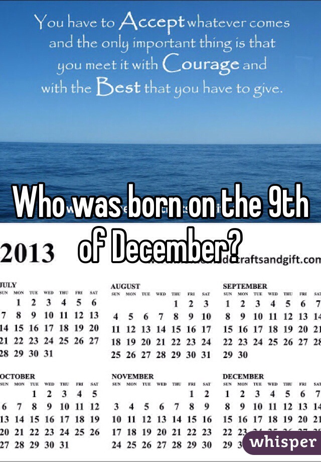 Who was born on the 9th of December?