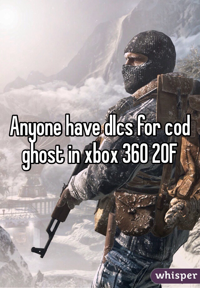 Anyone have dlcs for cod ghost in xbox 360 20F