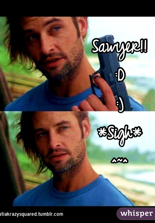 Sawyer!!
:D
:)
*Sigh*
^~^