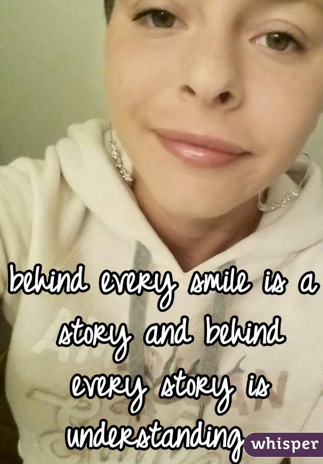 behind every smile is a story and behind every story is understanding  