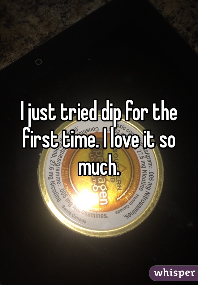 I just tried dip for the first time. I love it so much. 