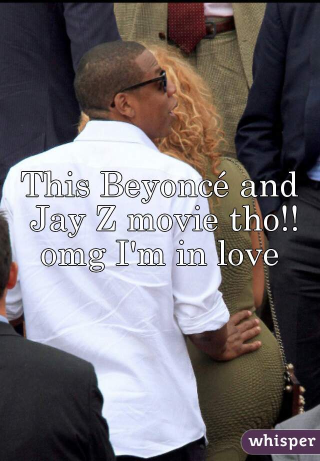 This Beyoncé and Jay Z movie tho!! omg I'm in love 