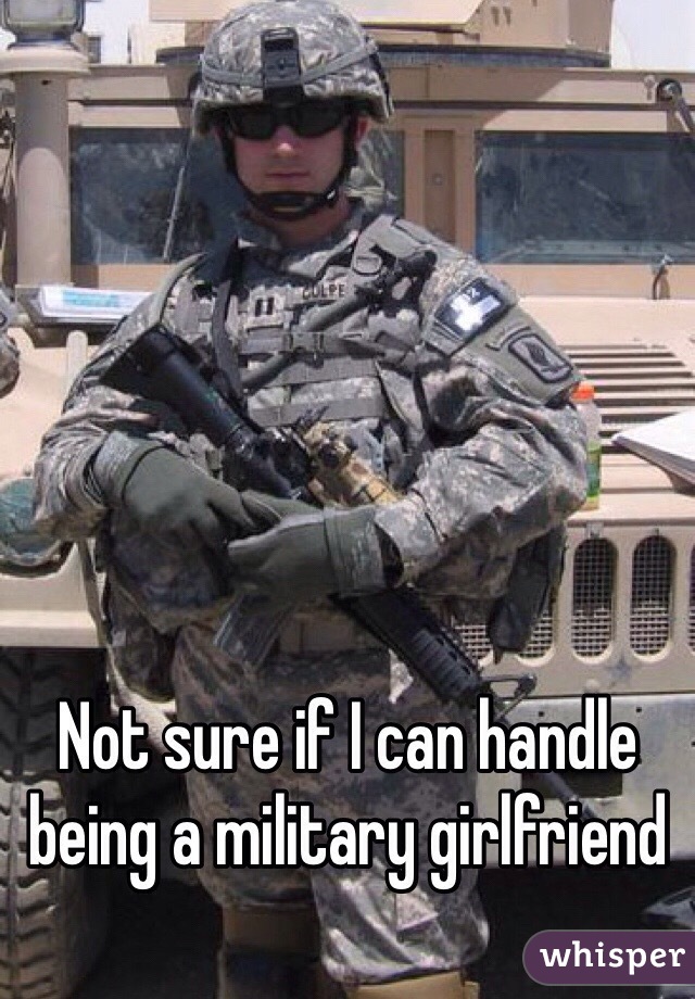 Not sure if I can handle being a military girlfriend 