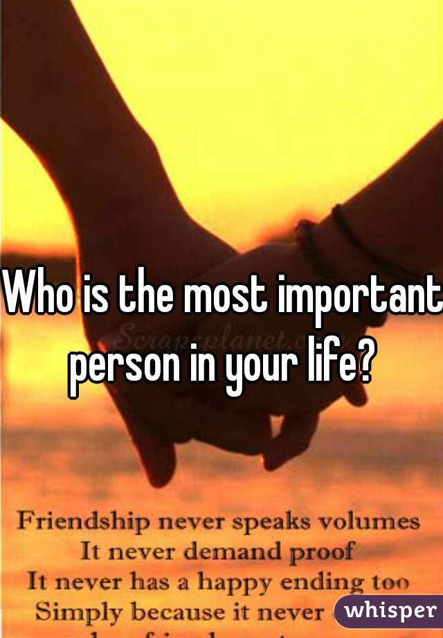 Who is the most important person in your life? 