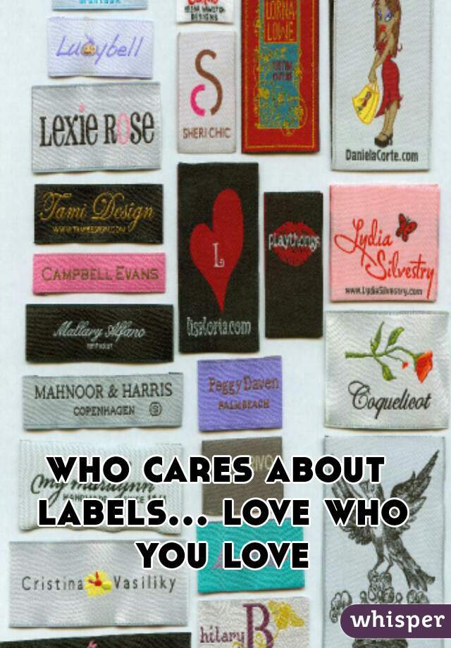 who cares about labels... love who you love