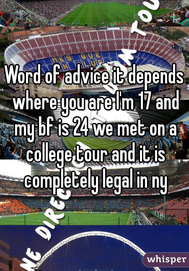 Word of advice it depends where you are I'm 17 and my bf is 24 we met on a college tour and it is completely legal in ny