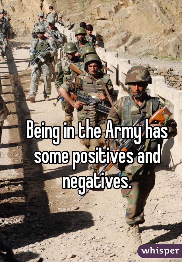 Being in the Army has some positives and negatives. 