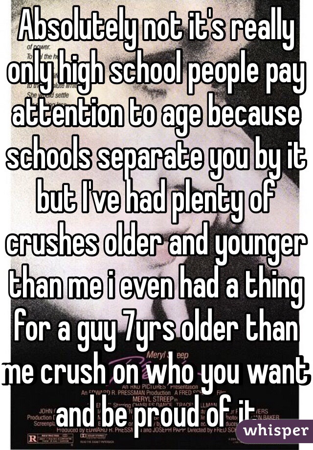 Absolutely not it's really only high school people pay attention to age because schools separate you by it but I've had plenty of crushes older and younger than me i even had a thing for a guy 7yrs older than me crush on who you want and be proud of it