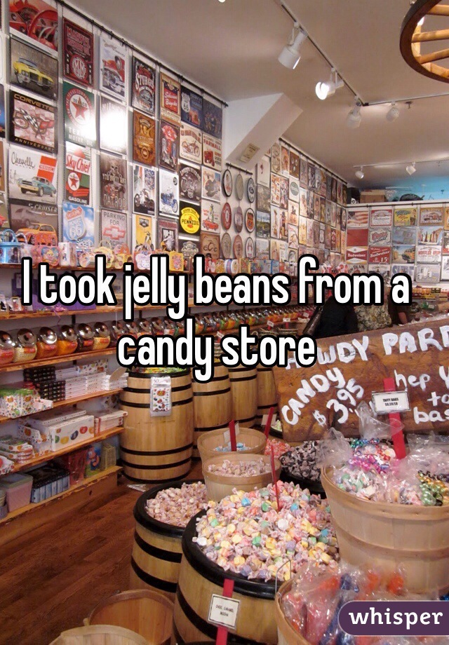 I took jelly beans from a candy store