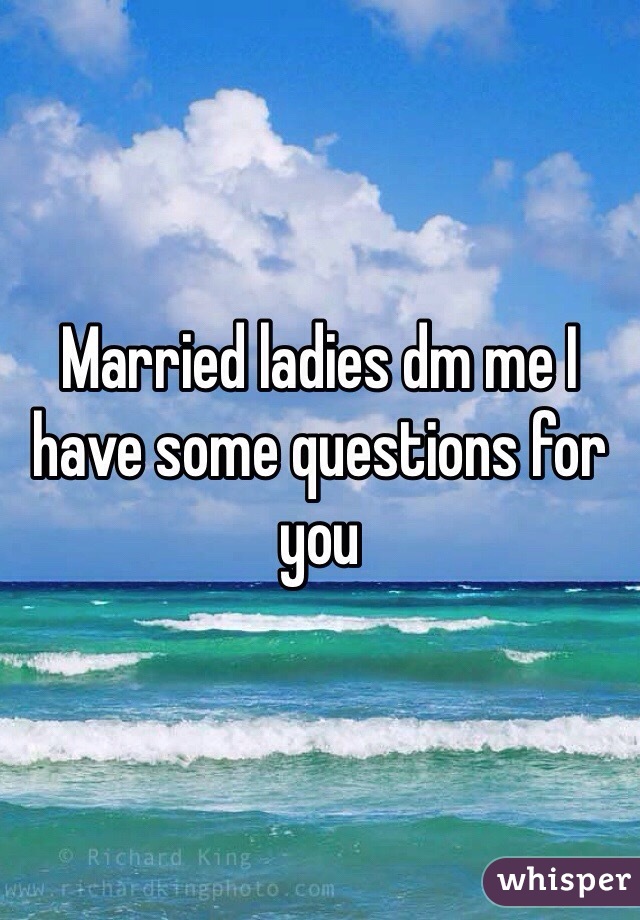 Married ladies dm me I have some questions for you 