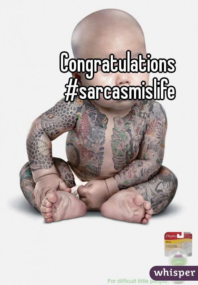 Congratulations #sarcasmislife