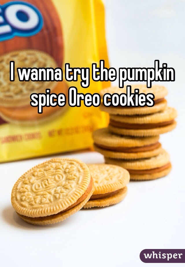 I wanna try the pumpkin spice Oreo cookies