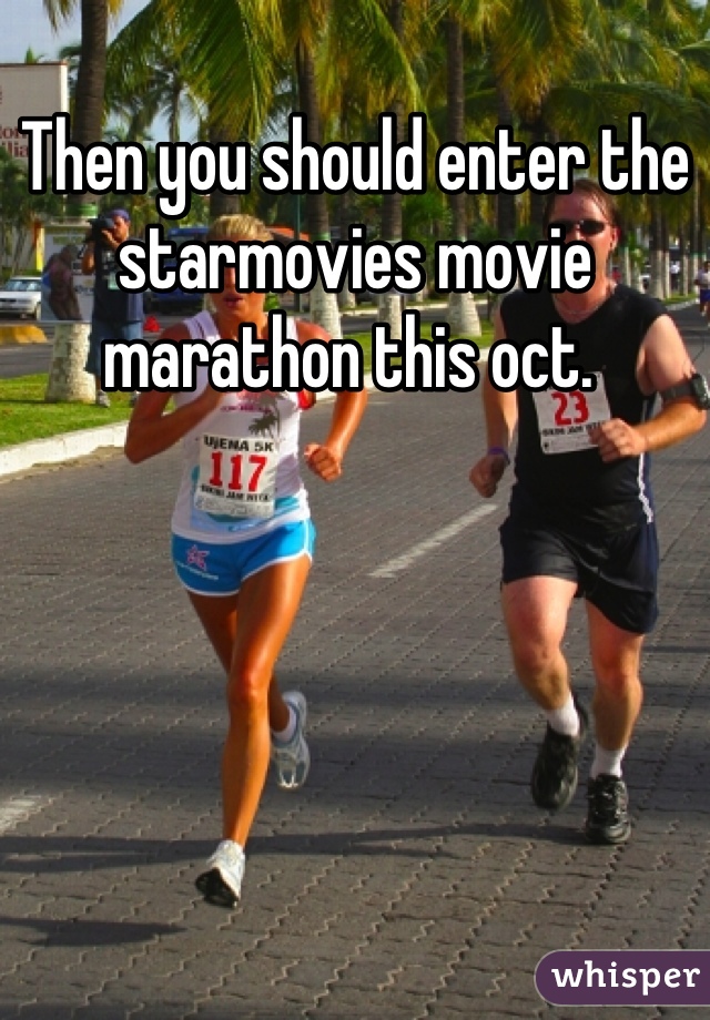 Then you should enter the starmovies movie marathon this oct. 