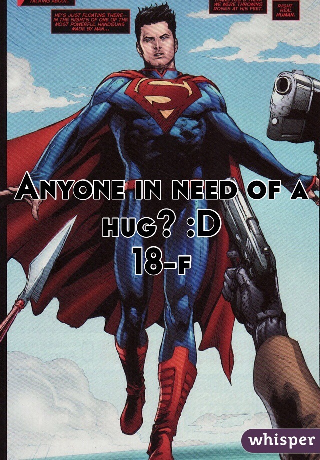 Anyone in need of a hug? :D
18-f