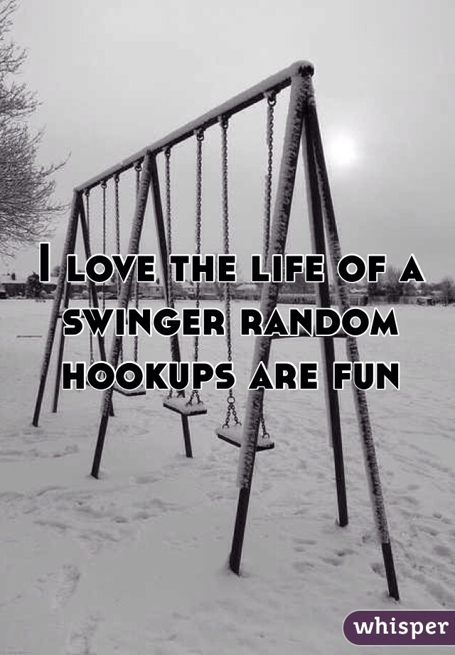 I love the life of a swinger random hookups are fun 