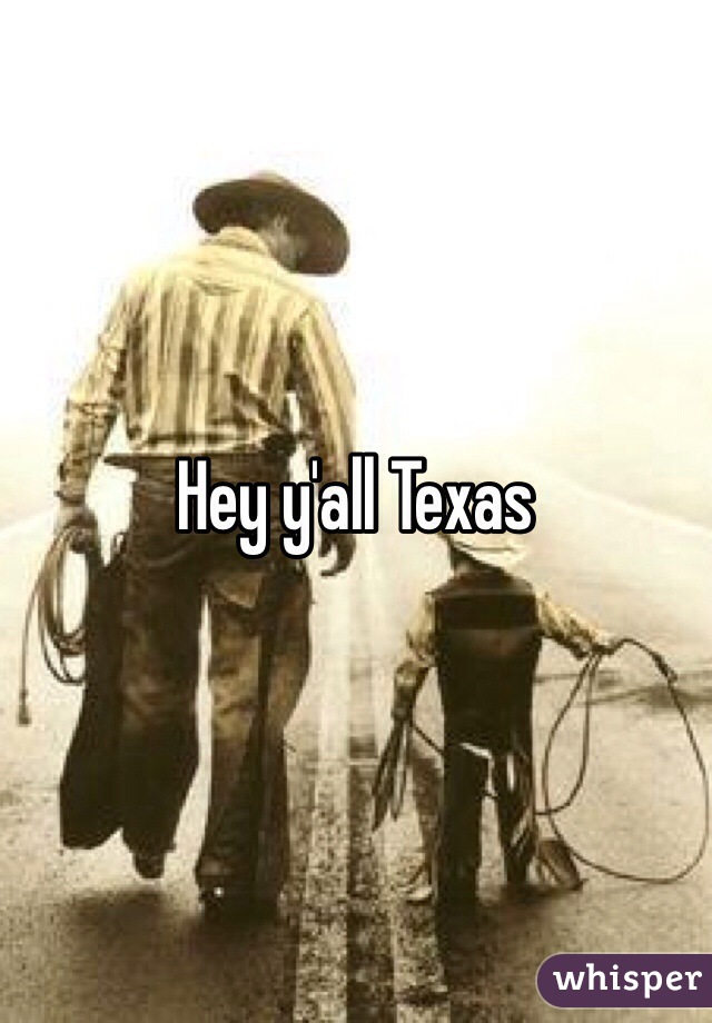 Hey y'all Texas 