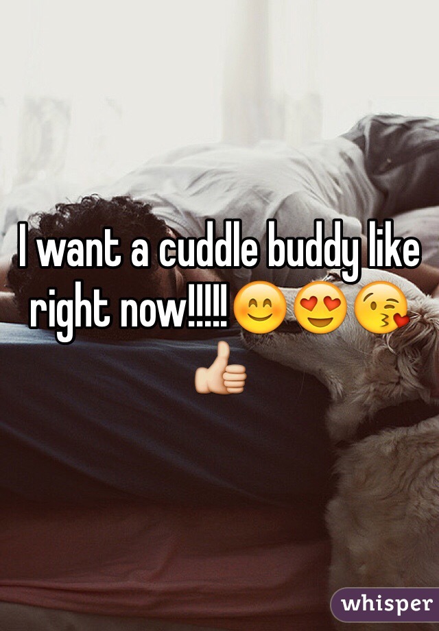 I want a cuddle buddy like right now!!!!!😊😍😘👍