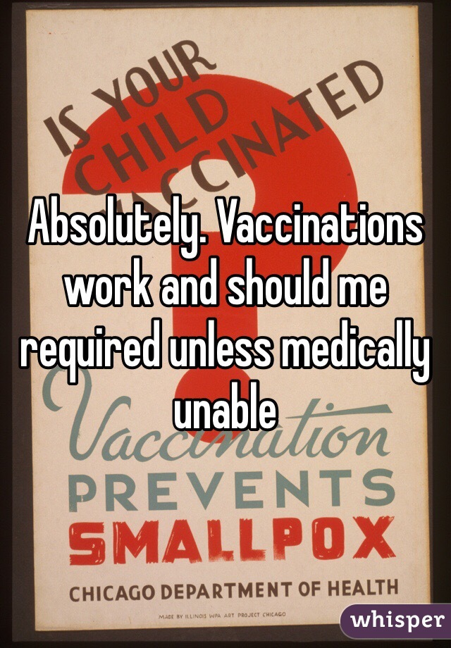 Absolutely. Vaccinations work and should me required unless medically unable