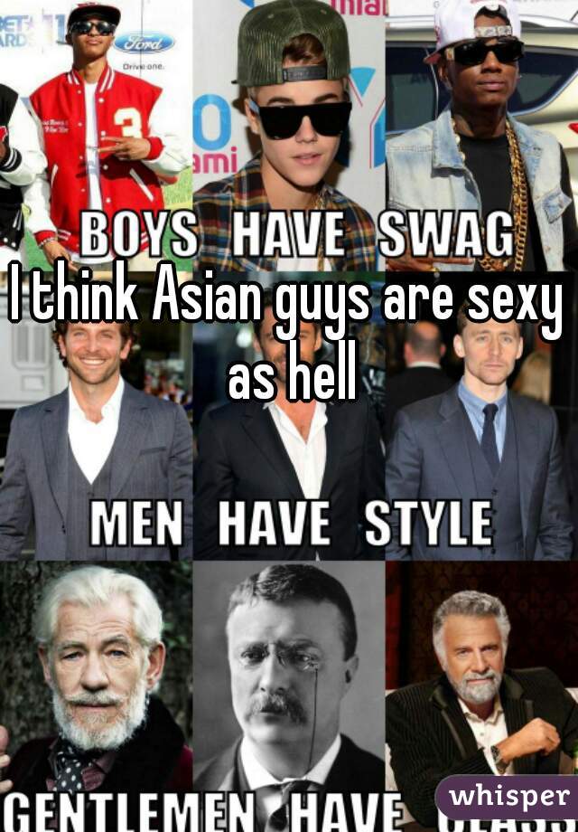 I think Asian guys are sexy as hell