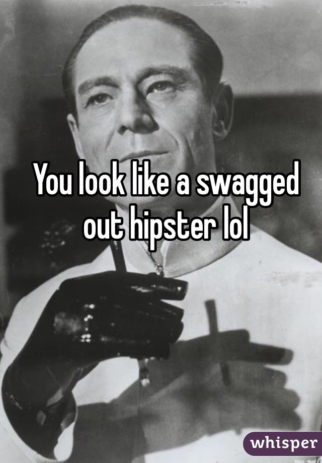 You look like a swagged out hipster lol