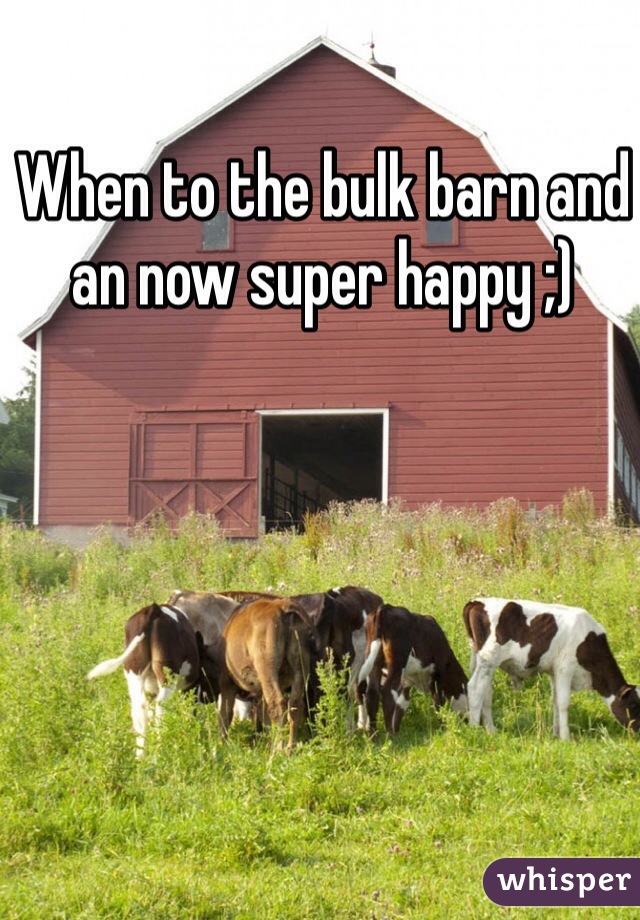 When to the bulk barn and an now super happy ;)