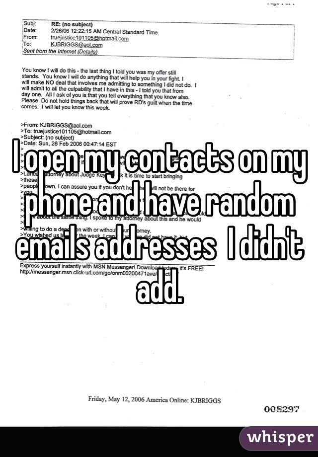 I open my contacts on my phone and have random emails addresses  I didn't add.