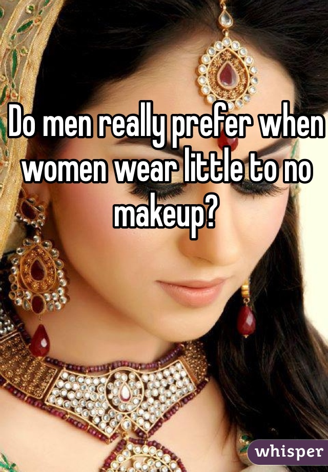 Do men really prefer when women wear little to no makeup?