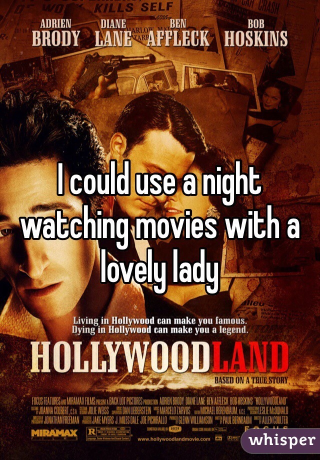 I could use a night watching movies with a lovely lady