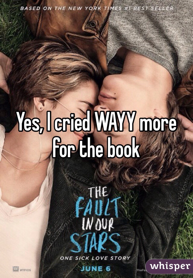 Yes, I cried WAYY more for the book