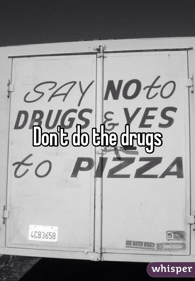 Don't do the drugs