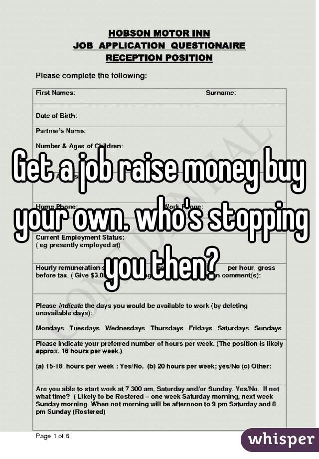 Get a job raise money buy your own. who's stopping you then?