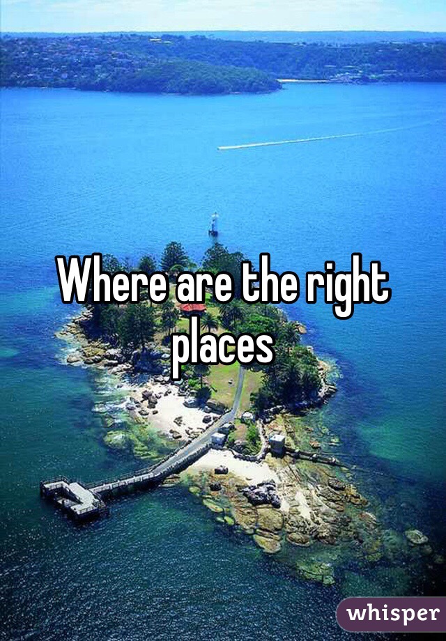 Where are the right places 