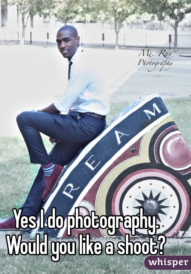 Yes I do photography. Would you like a shoot?