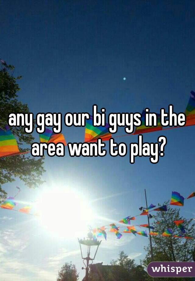 any gay our bi guys in the area want to play?