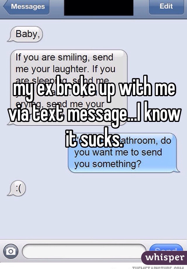 my ex broke up with me via text message...I know it sucks.