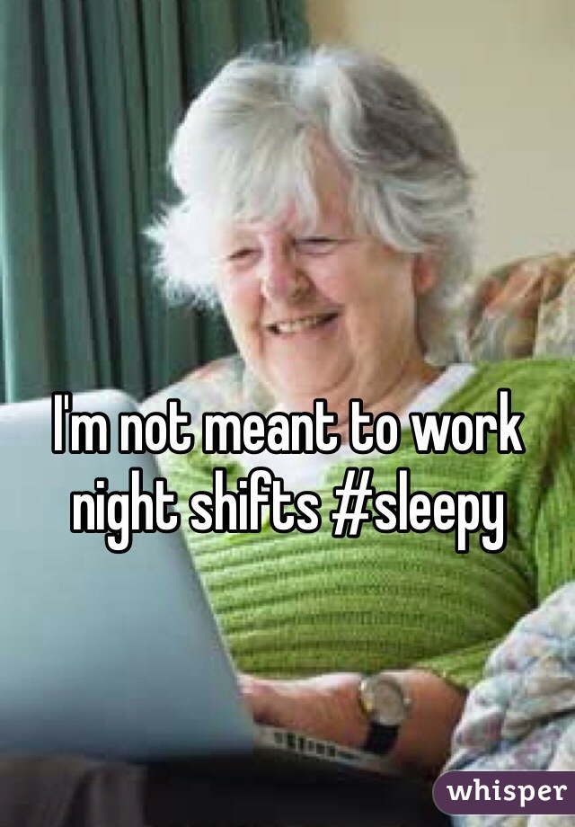 I'm not meant to work night shifts #sleepy