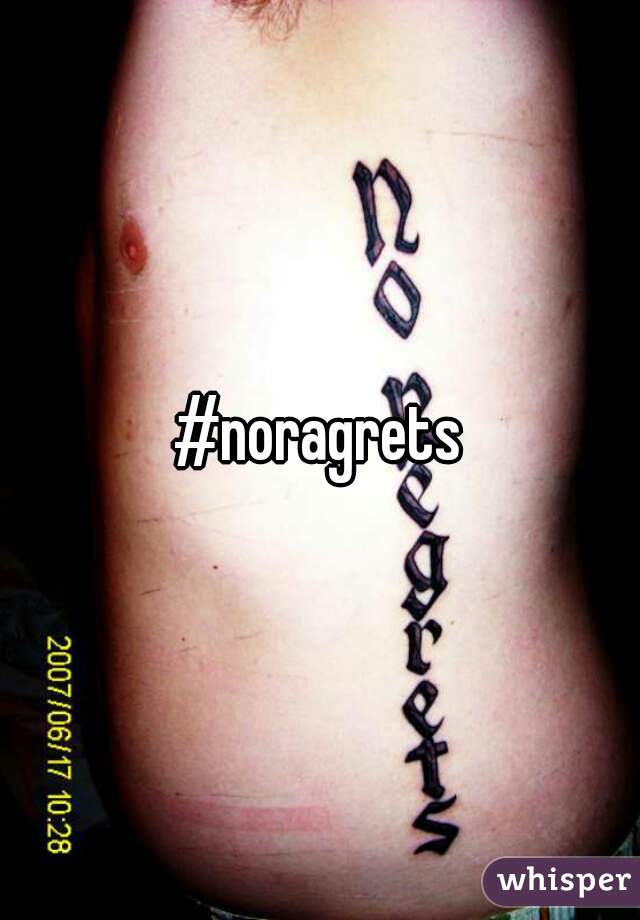 #noragrets
